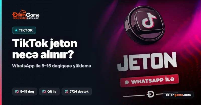 TikTok jeton necə alınır — 5–15 dəqiqəyə yükləmə, DolPh Game